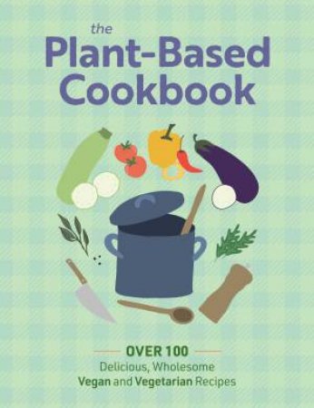 The Plant Based Cookbook by Various