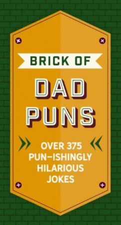 Brick Of Dad Puns: Over 200 Pun-ishingly Hilarious Jokes by Cider Mill Press