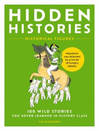 Hidden Histories: 100 Wild Stories You Never Learned in History Class by Tim Rayborn