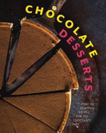 Chocolate Desserts: Over 100 Essential Recipes for the Chocolate Lover by Cider Mill Press