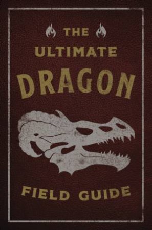 Ultimate Dragon Field Guide: The Fantastical Explorer's Handbook by Julius Csotonyi & Kelly Gauthier