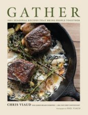 Gather 100 Seasonal Recipes That Bring People Together