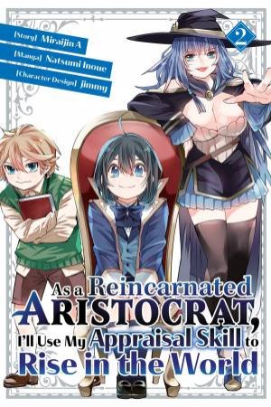 As A Reincarnated Aristocrat, I'll Use My Appraisal Skill To Rise In The World Vol. 2 by Miraijin A & Natsumi Inoue & jimmy