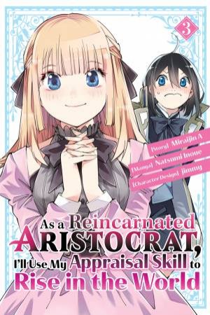 As a Reincarnated Aristocrat, I'll Use My Appraisal Skill to Rise in the World 3  (manga) by Miraijin A & Natsumi Inoue & jimmy