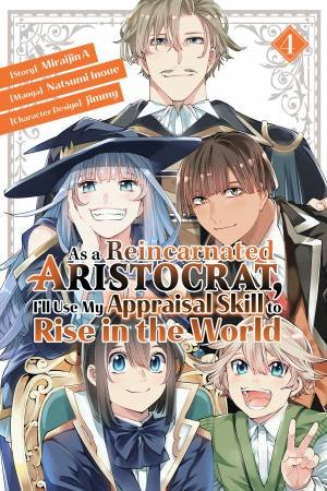 As A Reincarnated Aristocrat, I'll Use My Appraisal Skill To Rise In The World Vol. 4 by Miraijin A & Natsumi Inoue & jimmy