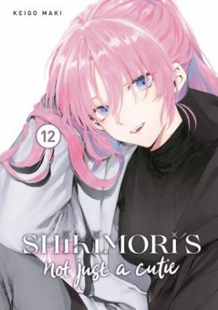 Shikimori's Not Just A Cutie 12 by Keigo Maki