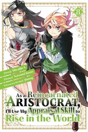 As a Reincarnated Aristocrat, I'll Use My Appraisal Skill to Rise in the World 8 (manga) by Miraijin A & Natsumi Inoue & jimmy