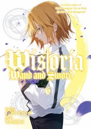 Wistoria: Wand And Sword 06 by Toshi Aoi & Fujino Omori