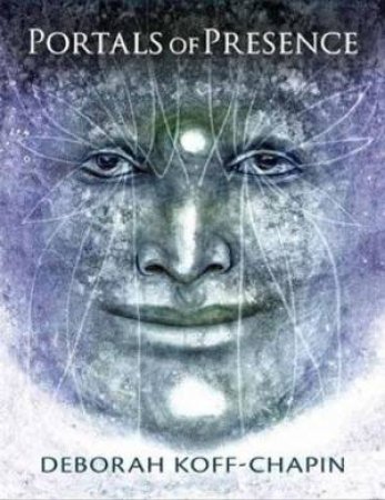 Portals Of Presence: Faces Drawn From The Subtle Realms by Deborah Koff-Chapin