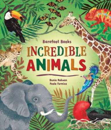 Barefoot Books Incredible Animals by Dunia Rahwan & Paola Formica