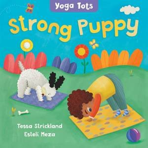 Yoga Tots: Strong Puppy by Tessa Strickland & Esteli Meza