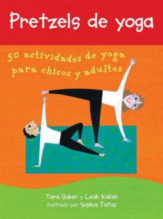 Pretzels De Yoga: 50 Actividades De Yoga Para Chicos Y Adultos (Spanish Edition) by Tara Guber