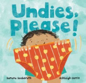 Undies, Please! by Sumana Seeboruth & Ashleigh Corrin