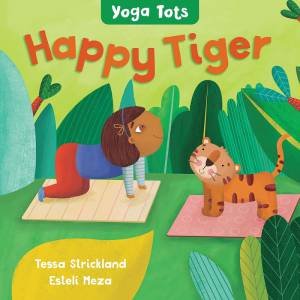 Yoga Tots: Happy Tiger by Tessa Strickland & Esteli Meza