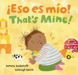 That's Mine! / Eso Es Mio! by Sumana Seeboruth & Ashleigh Corrin