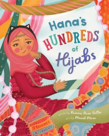 Hana's Hundreds Of Hijabs by Razeena Omar Gutta