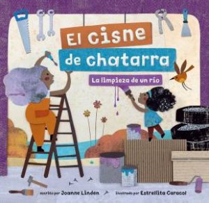 El cisne de chatarra: la limpieza de un ro (Spanish Edition) by JOANNE LINDEN