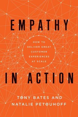 Empathy In Action by Tony Bates & Natalie Petouhoff