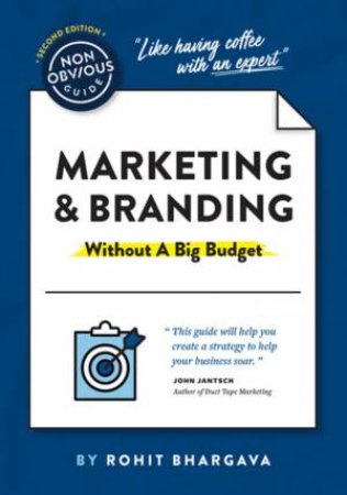 The Non-Obvious Guide To Marketing & Branding (Without A Big Budget) by Rohit Bhargava