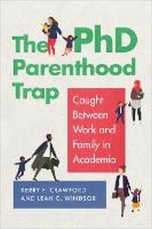 The PhD Parenthood Trap by Kerry F. Crawford