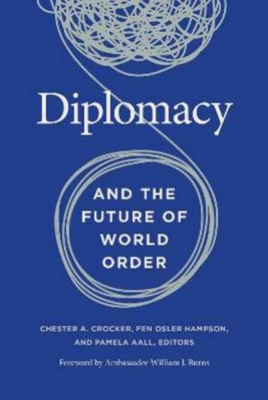 Diplomacy And The Future Of World Order by Chester A. Crocker