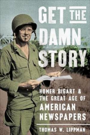 Get the Damn Story by Thomas W. Lippman