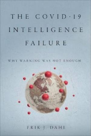 The COVID-19 Intelligence Failure by Erik J. Dahl