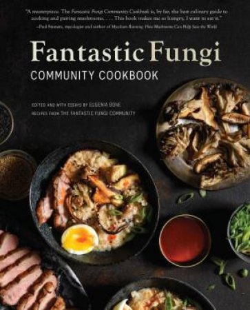 Fantastic Fungi Community Cookbook by Eugenia Bone & Evan Sung