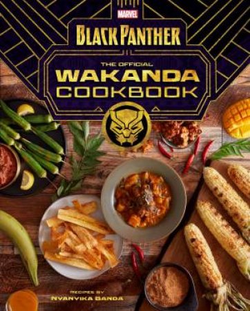 Marvel's Black Panther: The Official Wakanda Cookbook by Nyanyika Banda & Jesse J. Holland