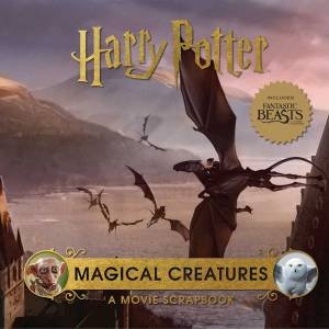 Harry Potter: Magical Creatures: A Movie Scrapbook by Jody Revenson