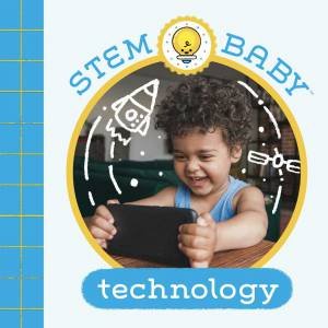 STEM Baby: Technology by Dana Goldberg & Teresa Bonaddio