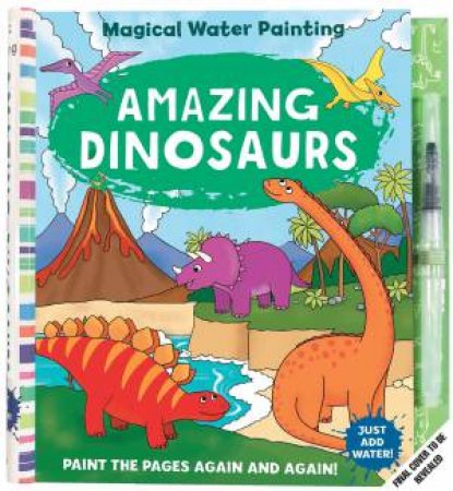 Magical Water Painting: Amazing Dinosaurs by Insight Kids