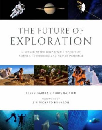 The Future of Exploration by Terry Garcia & Chris Rainier & Richard Branson