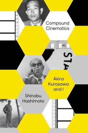 Compound Cinematics (paperback)Akira Kurosawa and I by Shinobu Hashimoto