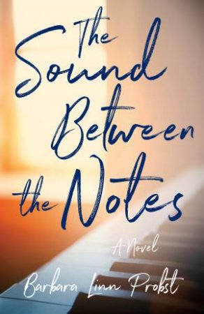 The Sound Between The Notes by Barbara Linn Probst