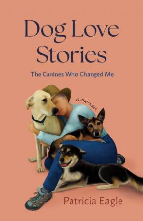 Dog Love Stories by Patricia Eagle