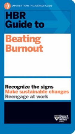 HBR Guide To Beating Burnout by Various