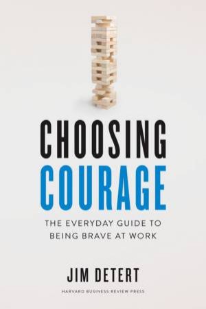 Choosing Courage by Jim Detert