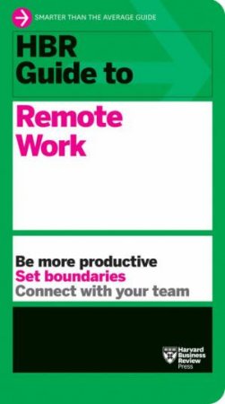 HBR Guide To Remote Work by Various