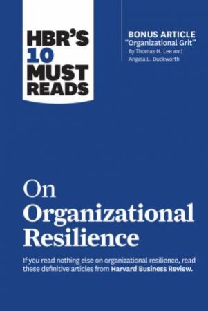 HBR's 10 Must Reads On Organizational Resilience by Various