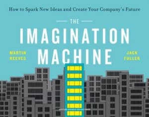 The Imagination Machine by Martin Reeves & Jack Fuller