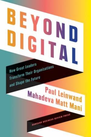 Beyond Digital by Paul Leinwand & Mahadeva Matt Mani