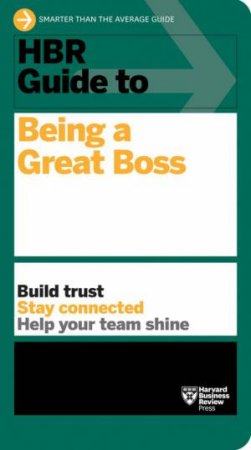 HBR Guide To Being A Great Boss by Harvard Business Review