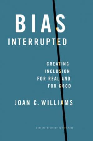 Bias Interrupted by Joan C. Williams