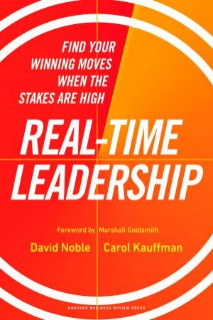 Real-Time Leadership by David Noble & Carol Kauffman & Marshall Goldsmith