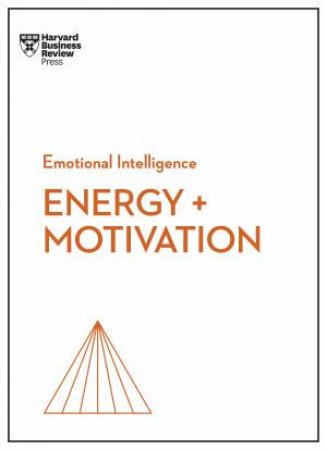 Energy + Motivation (HBR Emotional Intelligence Series) by Harvard Business Review & Annie McKee & Heidi Grant & Shawn Achor & Elizabeth Grace Saunders