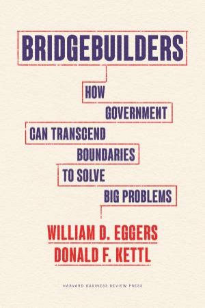 Bridgebuilders by William D. Eggers & Donald F. Kettl