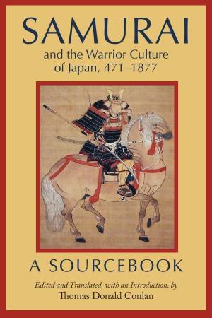 Samurai And The Warrior Culture Of Japan, 471–1877 by Thomas Donald Conlan