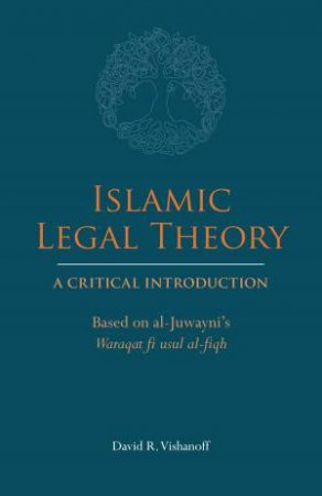 Islamic Legal Theory: A Critical Introduction by David R. Vishanoff