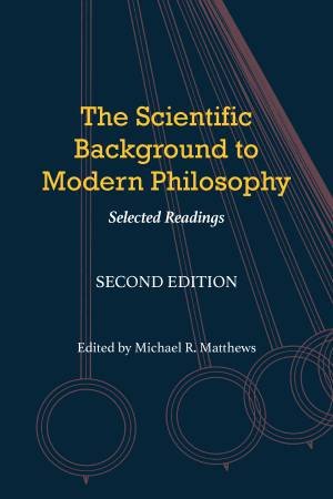 The Scientific Background To Modern Philosophy by Michael R. Matthews